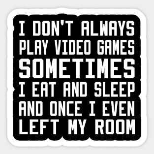 I Don't Always Play Video Games Sticker